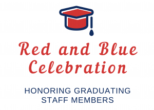 Image has graduation cap and reads, Red and Blue Celebration, honoring graduating staff members.